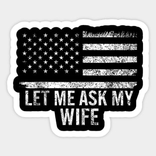 Let Me Ask My Wife American Flag Patriotic Sticker